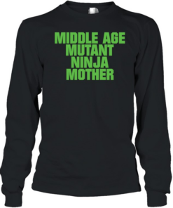 Middle Age Mutant Ninja Mother Long Sleeved T-shirt