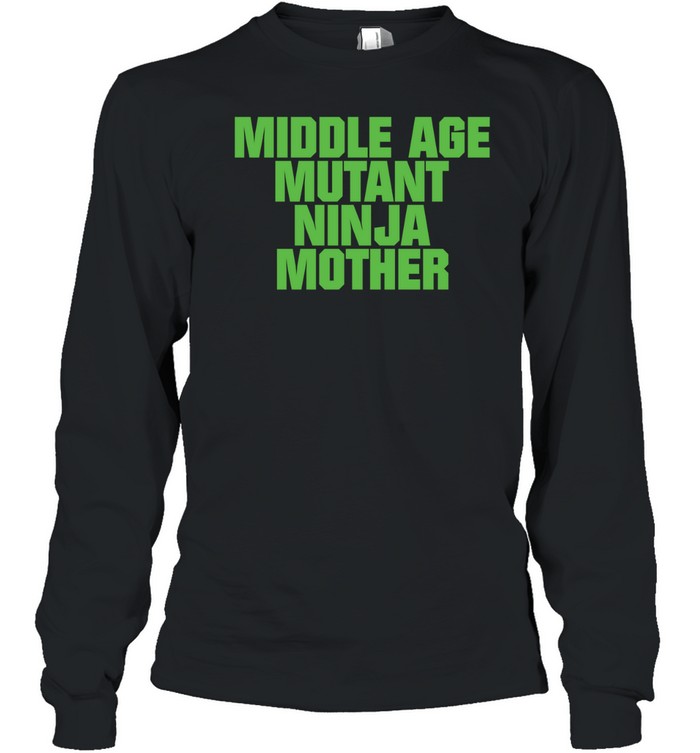 Middle Age Mutant Ninja Mother Long Sleeved T-shirt