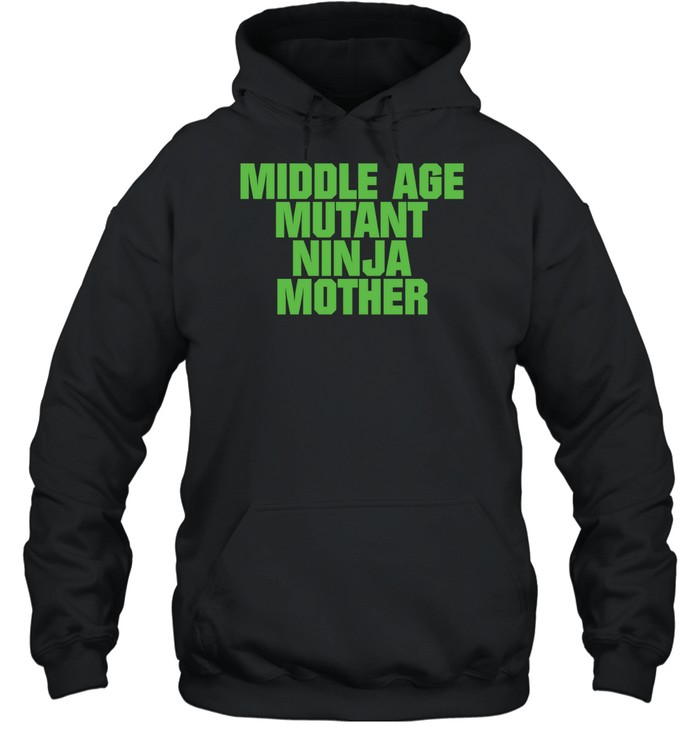 Middle Age Mutant Ninja Mother Unisex Hoodie
