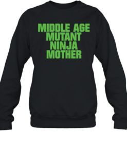 Middle Age Mutant Ninja Mother Unisex Sweatshirt