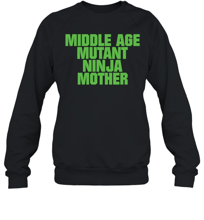 Middle Age Mutant Ninja Mother Unisex Sweatshirt