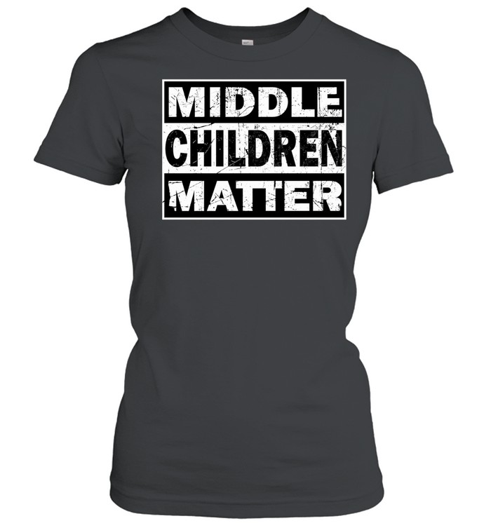 Middle children matter Classic Women's T-shirt