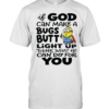 Minion if God can make a bugs butt light up think what he can do for you  Classic Men's T-shirt