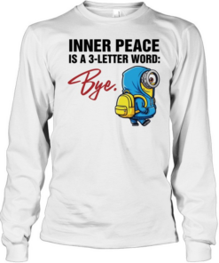 Minion inner peace is a 3-letter word bye  Long Sleeved T-shirt