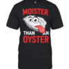 Moister than an Oyster humor  Classic Men's T-shirt