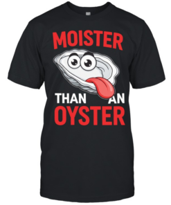 Moister than an Oyster humor  Classic Men's T-shirt