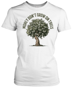 Money Don’t Grow On Trees  Classic Women's T-shirt