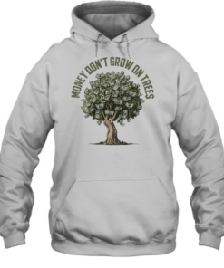 Money Don’t Grow On Trees  Unisex Hoodie