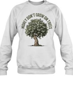 Money Don’t Grow On Trees  Unisex Sweatshirt