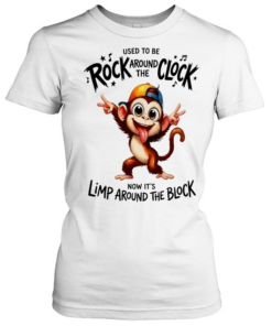 Monkey used to be rock around the clock now it’s limp around the block  Classic Women's T-shirt