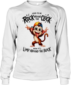 Monkey used to be rock around the clock now it’s limp around the block  Long Sleeved T-shirt