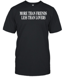 More than friends less than lovers  Classic Men's T-shirt