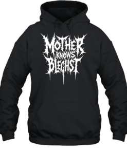 Mother knows bleghst T- Unisex Hoodie