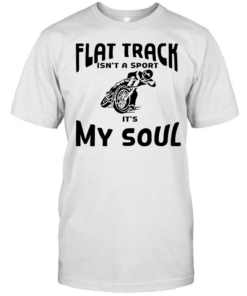 Motorcycle off road flat track Isn’t a sport It’s my soul  Classic Men's T-shirt