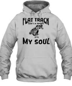Motorcycle off road flat track Isn’t a sport It’s my soul Unisex Hoodie