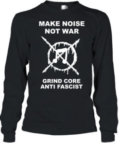 Music make noise not war grind core anti fascist  Long Sleeved T-shirt