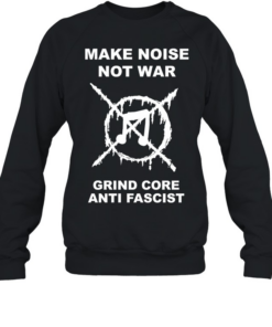 Music make noise not war grind core anti fascist  Unisex Sweatshirt