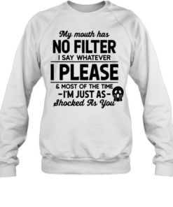 My Mouth Has No Filter  - Funny Sarcastic Outspoken T- Unisex Sweatshirt