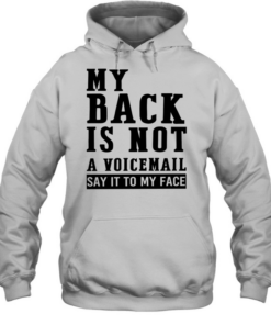 My back in not a voicemail say it to my face  Unisex Hoodie