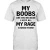 My boobs are big because I keep all my rage d there humor  Classic Men's T-shirt