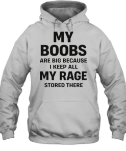 My boobs are big because I keep all my rage d there humor  Unisex Hoodie