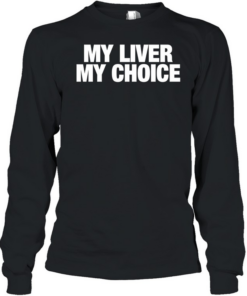 My liver my choice T- Long Sleeved T-shirt
