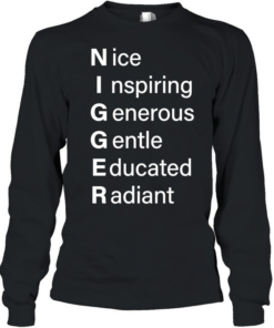 NIGGGER Nice inspiring generous gentle educated radiant  Long Sleeved T-shirt