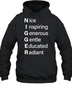 NIGGGER Nice inspiring generous gentle educated radiant  Unisex Hoodie