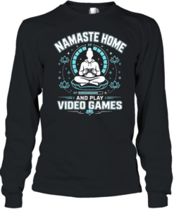 Namaste home and play video games  Long Sleeved T-shirt