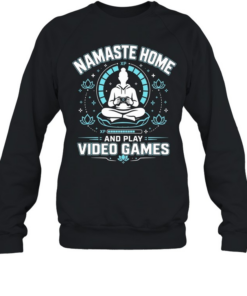 Namaste home and play video games  Unisex Sweatshirt