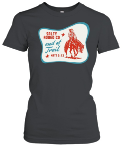 Native American Salty Rodeo Co end of trail  Classic Women's T-shirt