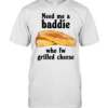 Need me a baddie who fw grilled cheese  Classic Men's T-shirt