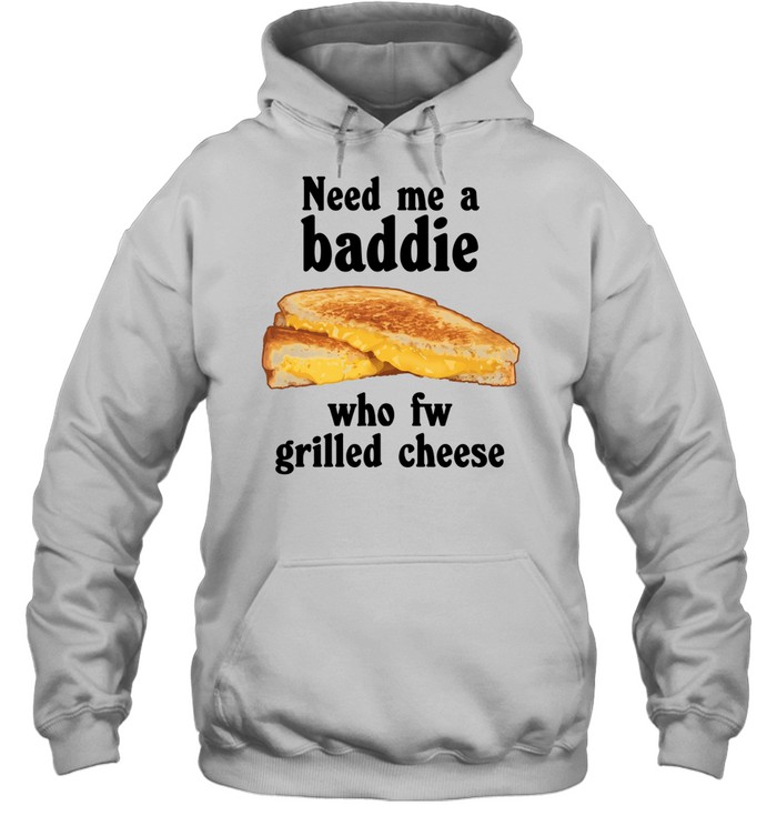 Need me a baddie who fw grilled cheese Unisex Hoodie