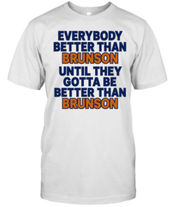 New York Knicks everybody better than Brunson until they gotta be better than Brunson Classic Men's T-shirt