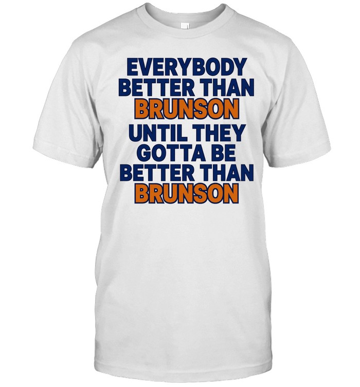 New York Knicks everybody better than Brunson until they gotta be better than Brunson Classic Men's T-shirt