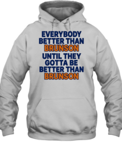 New York Knicks everybody better than Brunson until they gotta be better than Brunson Unisex Hoodie