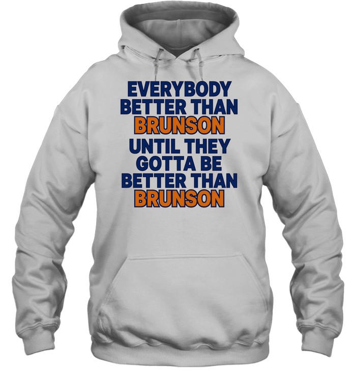 New York Knicks everybody better than Brunson until they gotta be better than Brunson Unisex Hoodie