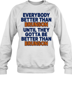 New York Knicks everybody better than Brunson until they gotta be better than Brunson Unisex Sweatshirt