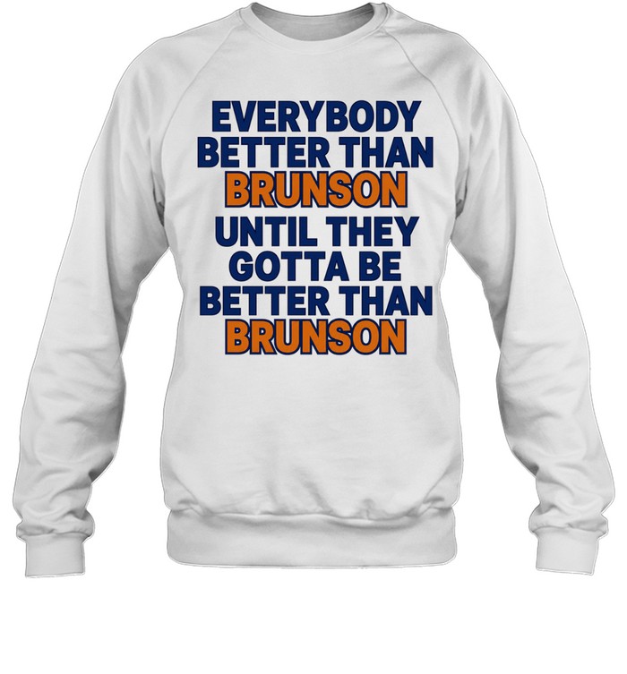 New York Knicks everybody better than Brunson until they gotta be better than Brunson Unisex Sweatshirt