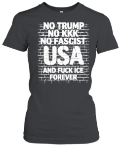 No Trump No Kkk No Fascist USA and fuck me forever  Classic Women's T-shirt