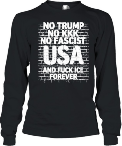 No Trump No Kkk No Fascist USA and fuck me forever  Long Sleeved T-shirt