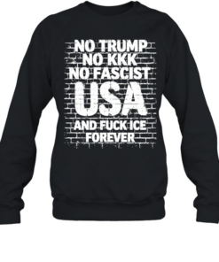 No Trump No Kkk No Fascist USA and fuck me forever  Unisex Sweatshirt