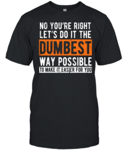 No You're Right  Classic Men's T-shirt
