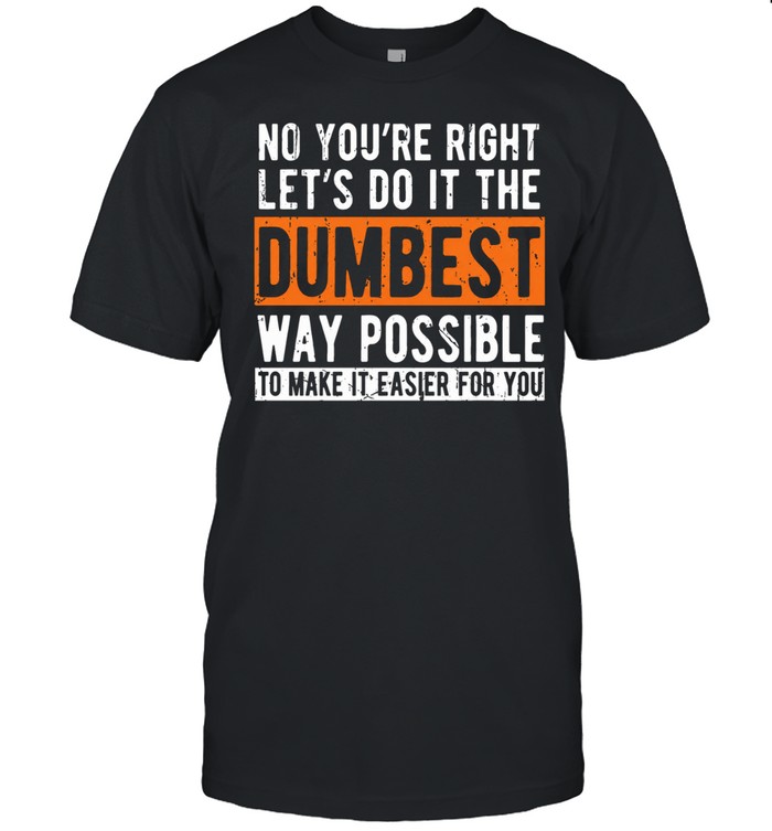 No You're Right Classic Men's T-shirt