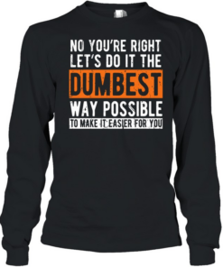 No You're Right Long Sleeved T-shirt