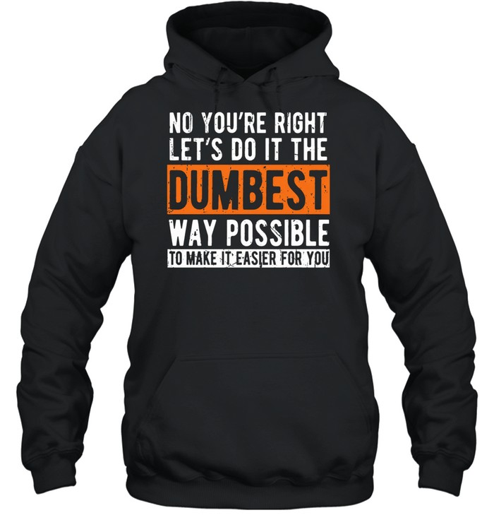 No You're Right Unisex Hoodie