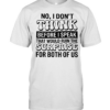No i don’t think before i speak that would ruin the surprise for both of us  Classic Men's T-shirt