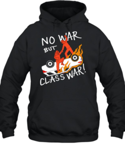 No war but class war T- Unisex Hoodie