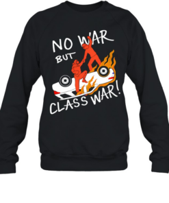 No war but class war T- Unisex Sweatshirt