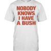 Nobody knows I have a bush Tee Classic Men's T-shirt